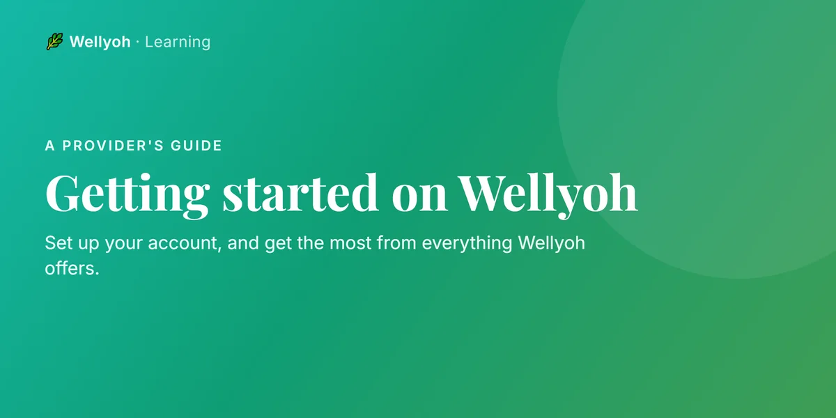 Getting Started on Wellyoh: A Provider's Guide